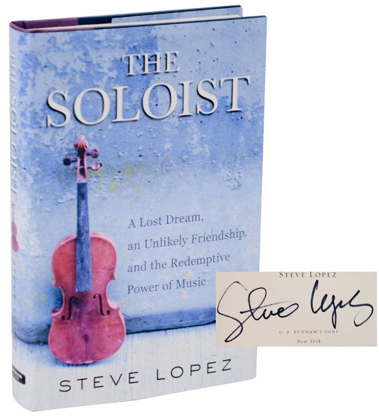 Item #108917 The Soloist: A Lost Dream, an Unlikely Friendship, and the Redemptive Power of Music (Signed First Edition). Steve LOPEZ.
