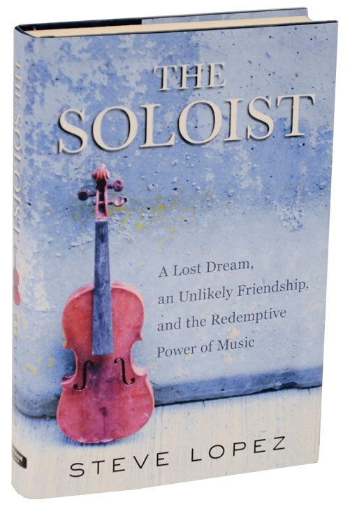 Buy The Soloist: A Lost Dream, An Unlikely Friendship, And The Redemptive  Power Of Music Book By: Steve Lopez