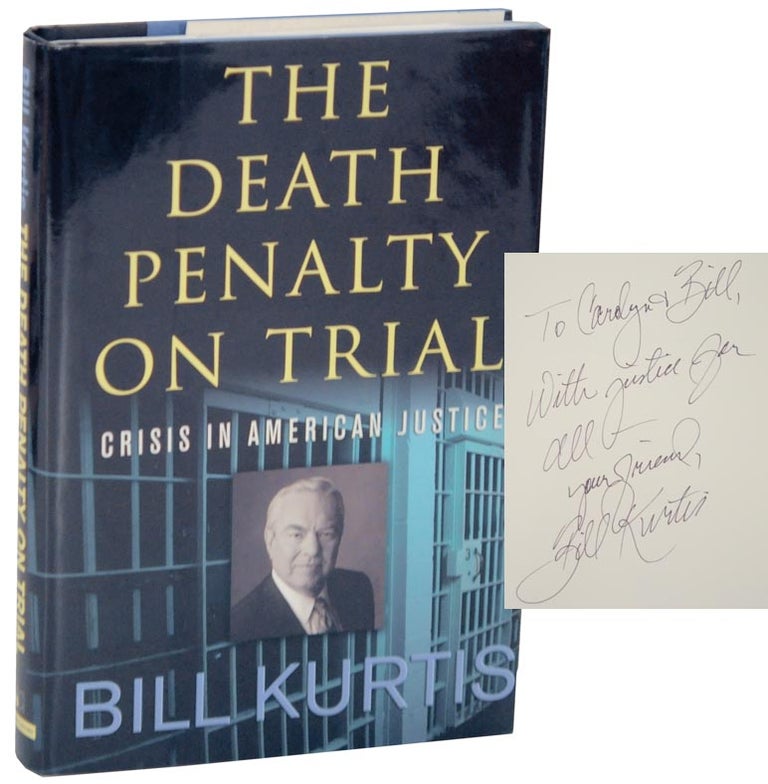 Item #109619 The Death Penalty on Trial: Crisis in American Justice (Signed). Bill KURTIS.