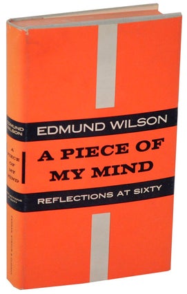 Item #109631 A Piece of My Mind: Reflections at Sixty. Edmund WILSON