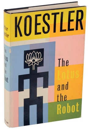 Item #109681 The Lotus and The Robot. Arthur KOESTLER