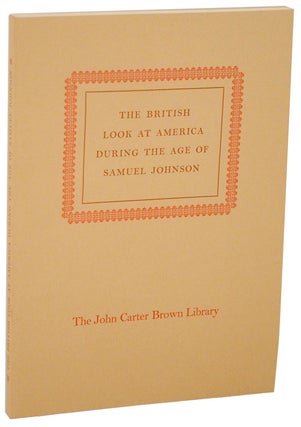 Item #109945 The British Look At America During The Age of Samuel Johnson: An Exhibiton with...