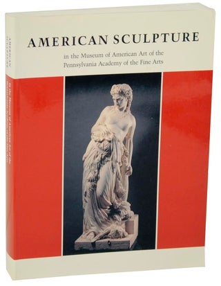Item #110828 American Sculpture in the Museum of American Art of The Pennsylvania Academy of...