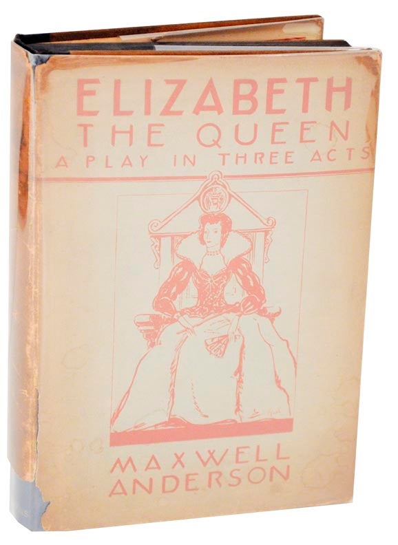 Item #111318 Elizabeth the Queen: A Play in Three Acts. Maxwell ANDERSON.