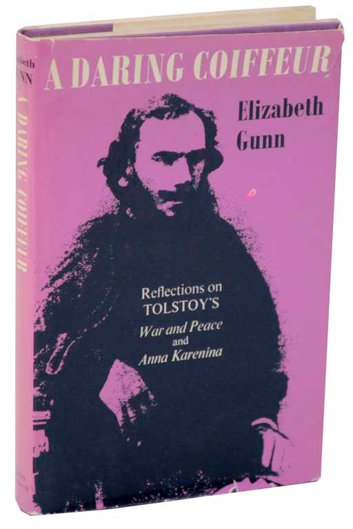 Item #111616 A Daring Coiffeur: Reflections on Tolstoy's War and Peace and Anna Karenina. Elizabeth GUNN.