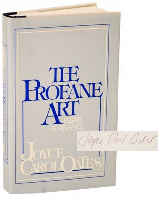Item #111646 The Profane Art (Signed First Edition). Joyce Carol OATES