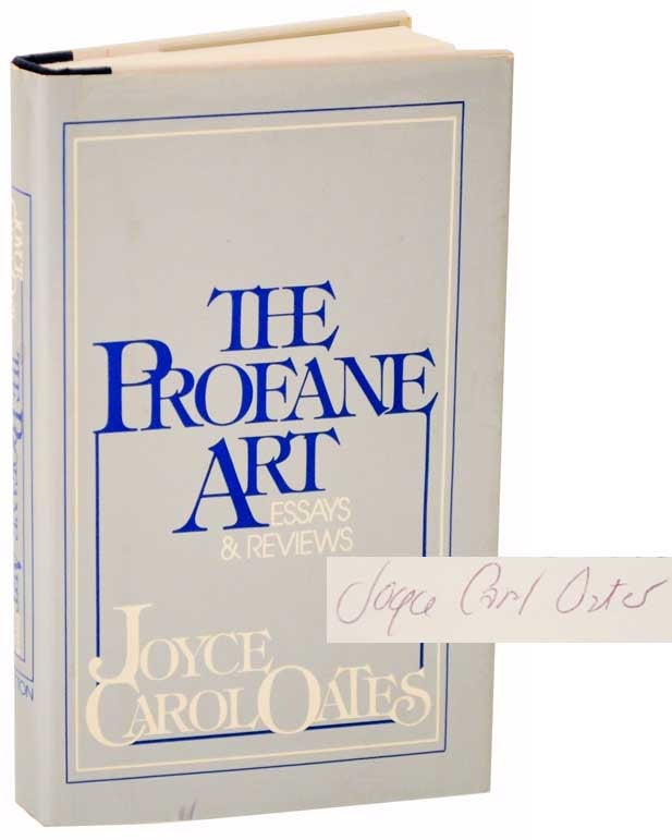 Item #111646 The Profane Art (Signed First Edition). Joyce Carol OATES.