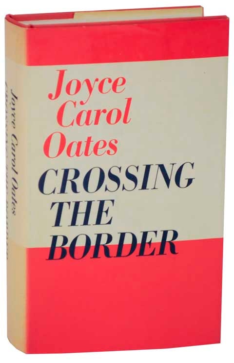 Item #112414 Crossing the Border. Joyce Carol OATES.