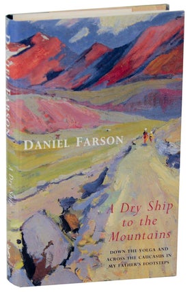Item #112539 A Dry Ship To The Mountains: Down The Volga and Across The Caucasus in My...