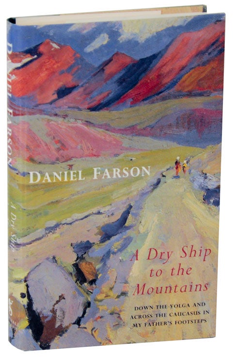 Item #112539 A Dry Ship To The Mountains: Down The Volga and Across The Caucasus in My Father's Footsteps. Daniel FARSON.