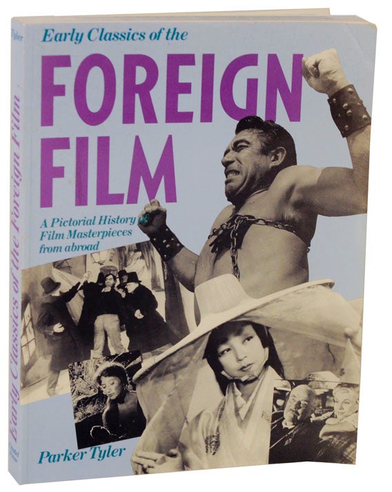 Item #112605 Early Classics of the Foregin Film: A Pictorial History of Film Masterpieces From Abroad. Parker TYLER.