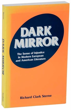 Item #112708 Dark Mirror: The Sense of Injustice in Modern European and American Literature....