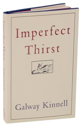 Item #112859 Imperfect Thirst. Galway KINNELL