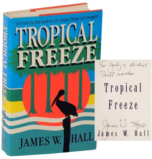 Item #112926 Tropical Freeze (Signed First Edition). James W. HALL.