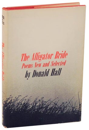 Item #112942 The Alligator Bride: Poems New and Selected. Donald HALL