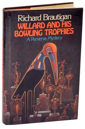 Item #113065 Willard and His Bowling Trophies: A Perverse Mystery. Richard BRAUTIGAN
