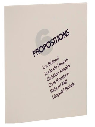 Item #113418 6 Propositions: Luc Beland, Lucio de Heusch, Christian Kiopini, Crhis Knudsen,...