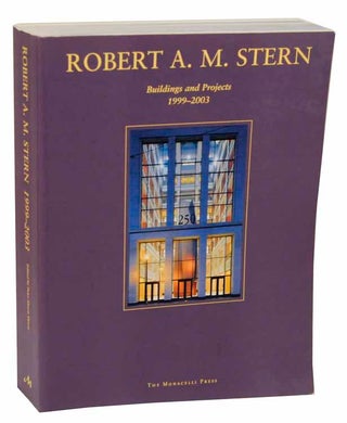 Item #113856 Robert A.M. Stern: Buildings and Projects 1999-2003. Robert A. M. STERN, Peter...