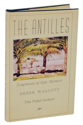 Item #113949 The Antilles: Fragments of Epic Memory. The Nobel Lecture. Derek WALCOTT