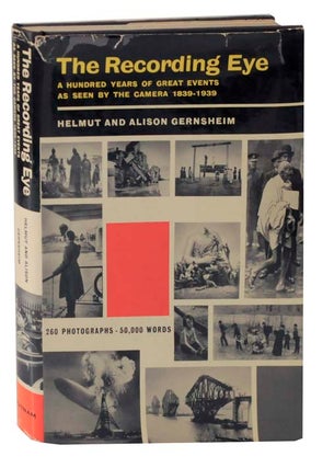 Item #114082 The Recording Eye: A Hundred Years of Great Events as Seen By The Camera...