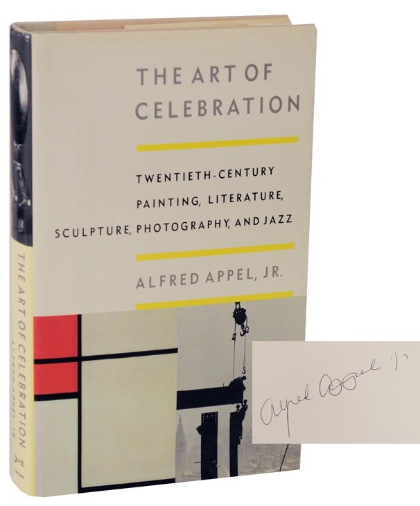 Item #114168 The Art of Celebration: Twentieth-Century Painting, Literature, Sculpture, Photography, and Jazz (Signed First Edition). Alfred Jr APPEL.