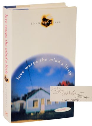 Item #114402 Love Warps the Mind A Little (Signed First Edition). John DUFRESNE