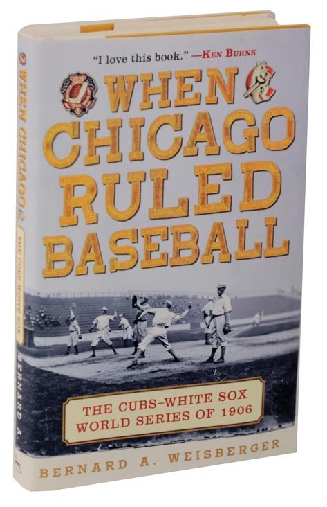 Item #114790 When Chicago Ruled Baseball: The Cubs-White Sox World Series of 1906 (Review Copy). Bernard A. WEISBERGER.