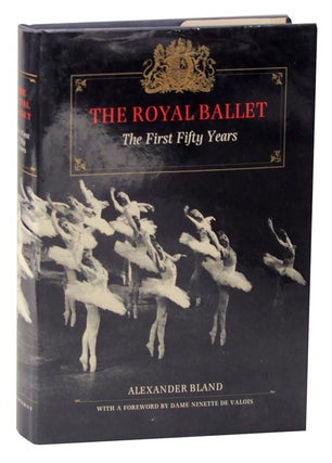 Item #114792 The Royal Ballet: The First Fifty Years. Alexander BLAND