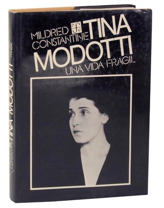 Item #114847 Tina Modotti: Una Vida Fragil. Mildred- Tina Modotti CONSTANTINE