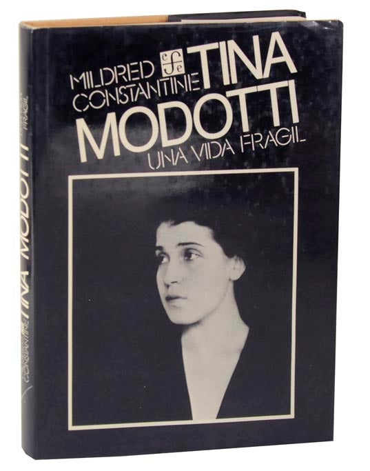 Item #114847 Tina Modotti: Una Vida Fragil. Mildred- Tina Modotti CONSTANTINE.