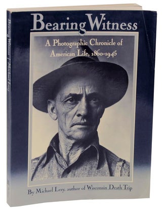 Item #115002 Bearing Witness: A Photographic Chronicle of American Life, 1860-1945. Michael...