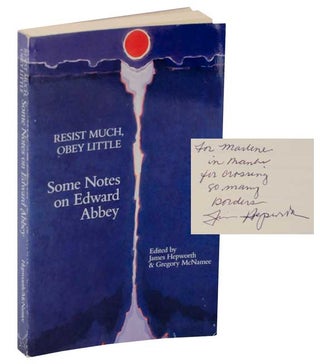 Item #115628 Resist Much, Obey Little: Some Notes on Edward Abbey (Signed). James HEPWORTH,...