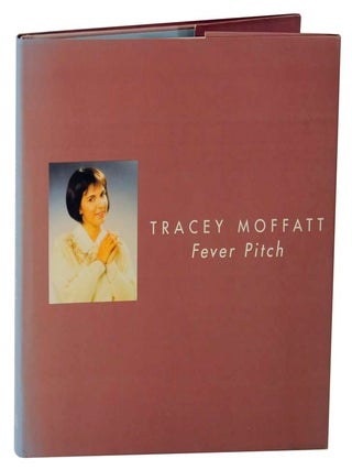 Item #115894 Fever Pitch. Tracey MOFFATT, Gael Newton