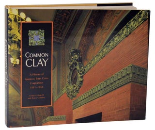 Item #116019 Common Clay: A History of American Terra Cotta Corporation, 1881-1966. George...