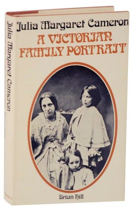 Item #116933 Julia Margaret Cameron: A Victorian Family Portrait. Brian HILL