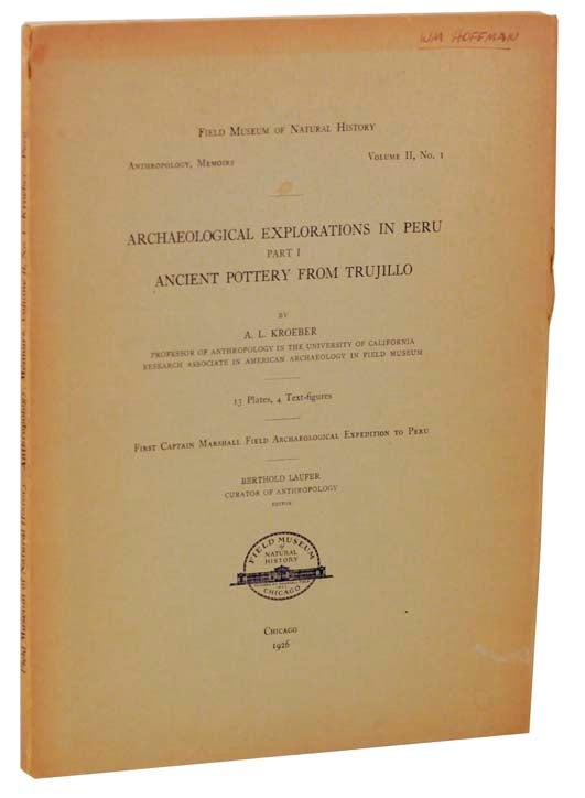 Item #117516 Archaelogical Explorations in Peru Part I - Ancient Pottery from Trujillo. A. L. KROEBER.