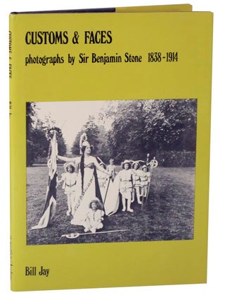 Item #117763 Customs & Faces: Photographs by Sir Benjamin Stone 1838-1914. Bill JAY
