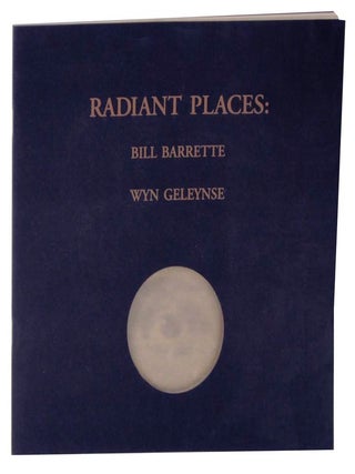 Item #117922 Radiant Places: Bill Barrette and Wyn Geleynse. Bill BARRETTE, Marnie Fleming...