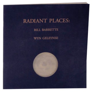 Item #117922 Radiant Places: Bill Barrette and Wyn Geleynse. Bill BARRETTE, Marnie Fleming...