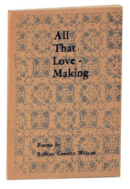 Item #117936 All That Love-Making. Robley Conant WILSON.