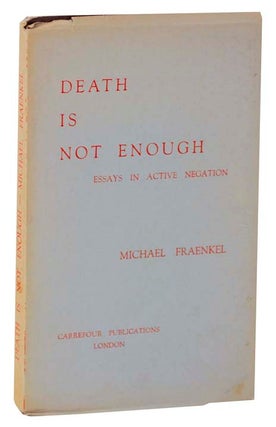 Item #117969 Death is Not Enough: Essays in Active Negation. Michael FRAENKEL