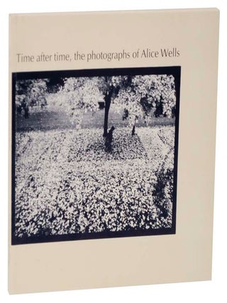 Item #118023 Time After Time, The Photographs of Alice Wells. Alice WELLS, Susan E. Cohen