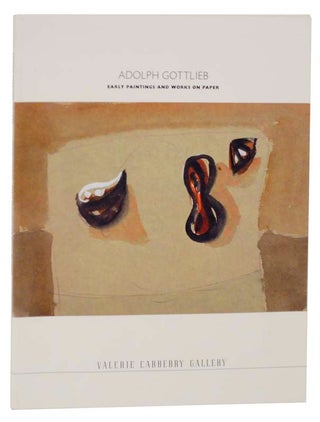 Item #118217 Adolph Gottlieb: Early Paintings and Works on Paper. Adolph GOTTLIEB, Daniel...