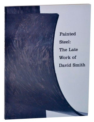 Item #118307 Painted Steel: The Late Work of David Smith. William RUBIN, David Smith