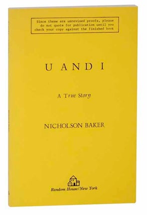 Item #118448 U and I (Uncorrected Proof). Nicholson BAKER