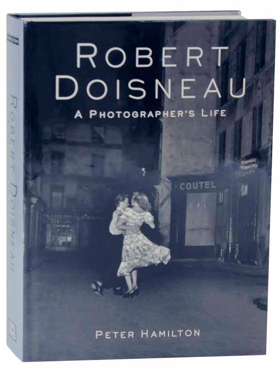Robert Doisneau: A Photographer's Life by Peter HAMILTON, Robert Doisneau  on Jeff Hirsch Books