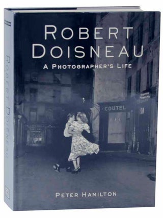 Item #118457 Robert Doisneau: A Photographer's Life. Peter HAMILTON, Robert Doisneau