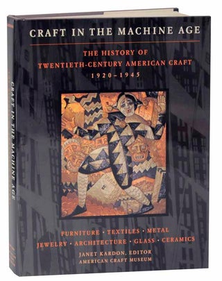 Item #118837 Craft in the Machine Age 1920-1945: The History of Twentieth Century American...