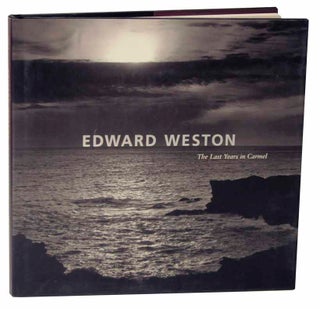 Item #119050 Edward Weston The Last Years in Carmel. David TRAVIS, Edward Weston