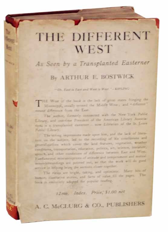 Item #119136 The Different West: As Seen by a Transplanted Easterner. Arthur E. BOSTWICK.